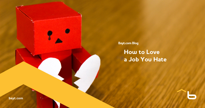 How To Love A Job You Hate - Bayt.com Blog